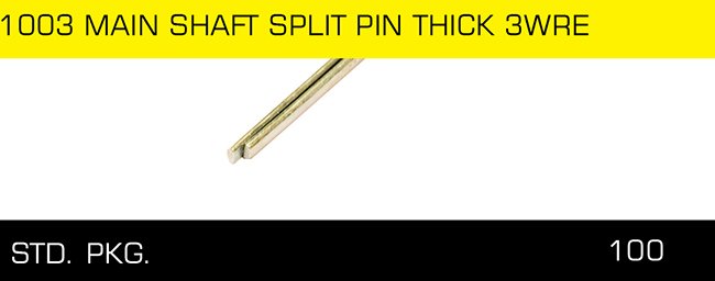 1003 MAIN SHAFT SPLIT PIN THICK 3WRE